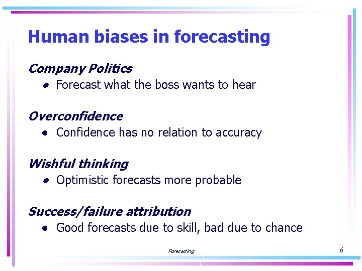 Human biases in forecasting Company Politics ● Forecast what the boss wants to hear