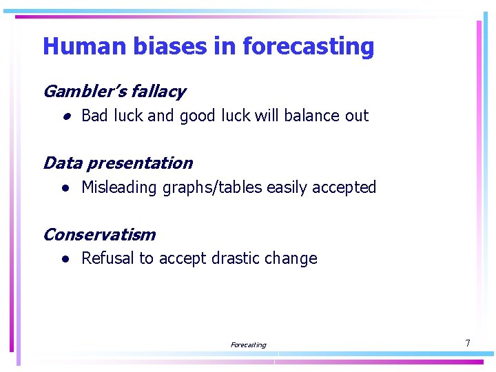 Human biases in forecasting Gambler’s fallacy ● Bad luck and good luck will balance