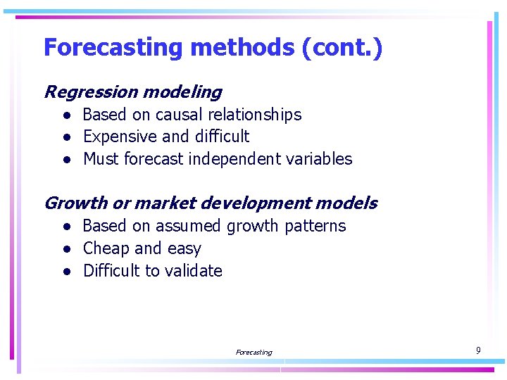 Forecasting methods (cont. ) Regression modeling ● Based on causal relationships ● Expensive and