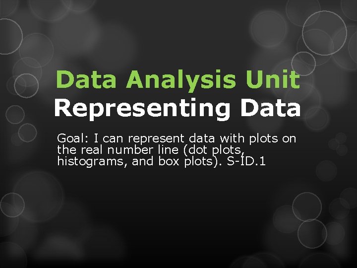 Data Analysis Unit Representing Data Goal: I can represent data with plots on the