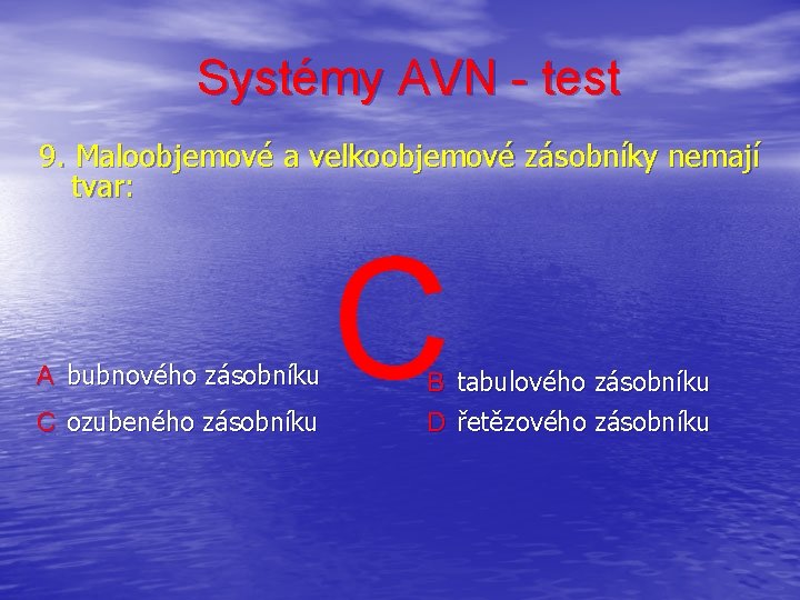 Systémy AVN - test 9. Maloobjemové a velkoobjemové zásobníky nemají tvar: A bubnového zásobníku