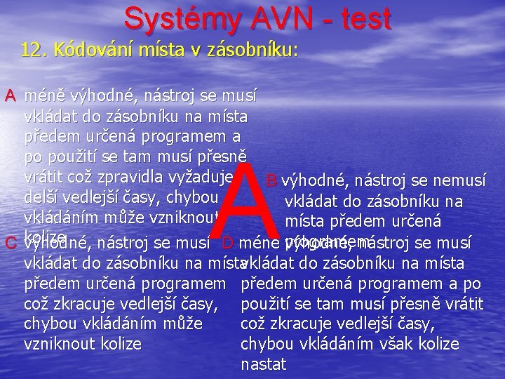 Systémy AVN - test 12. Kódování místa v zásobníku: A méně výhodné, nástroj se