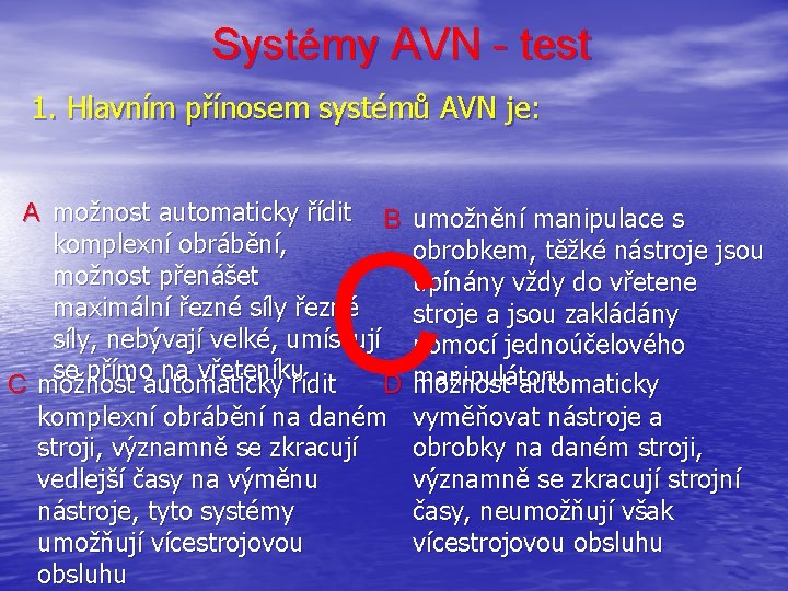 Systémy AVN - test 1. Hlavním přínosem systémů AVN je: A možnost automaticky řídit