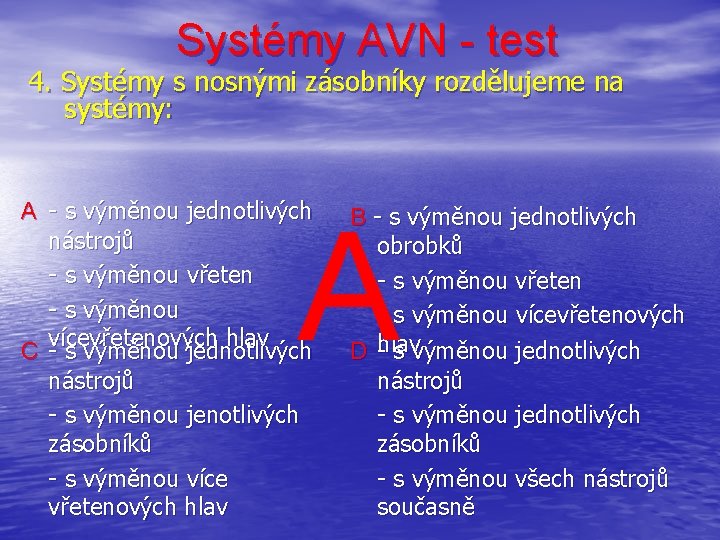 Systémy AVN - test 4. Systémy s nosnými zásobníky rozdělujeme na systémy: A -