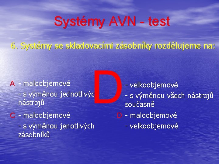 Systémy AVN - test 6. Systémy se skladovacími zásobníky rozdělujeme na: D A -