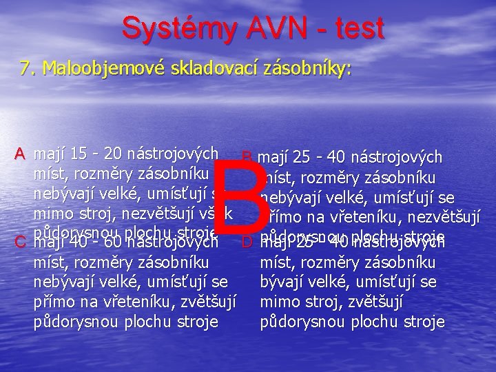 Systémy AVN - test 7. Maloobjemové skladovací zásobníky: B A mají 15 - 20