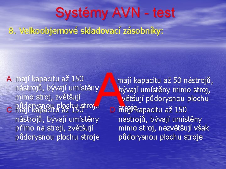 Systémy AVN - test 8. Velkoobjemové skladovací zásobníky: A A mají kapacitu až 150