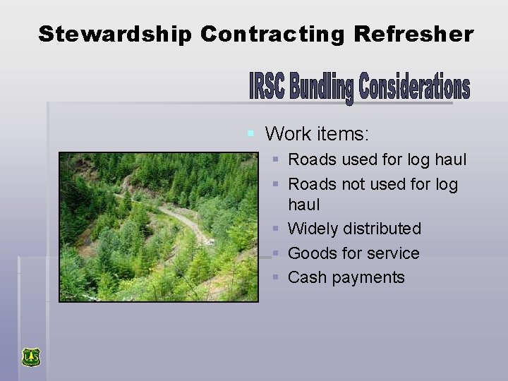 Stewardship Contracting Refresher § Work items: § Roads used for log haul § Roads