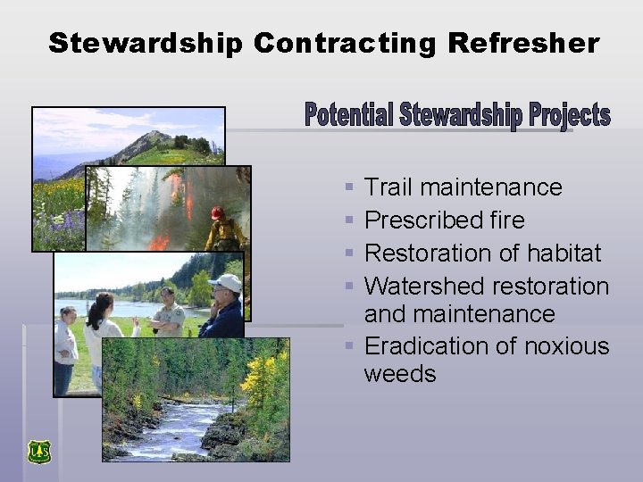 Stewardship Contracting Refresher § § Trail maintenance Prescribed fire Restoration of habitat Watershed restoration