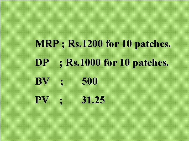 MRP ; Rs. 1200 for 10 patches. DP ; Rs. 1000 for 10 patches. MRP ; Rs. 1200 for 10 patches. DP ; Rs. 1000 for 10 patches.