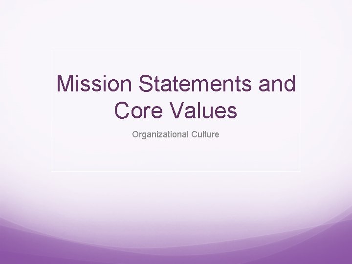 Mission Statements and Core Values Organizational Culture 
