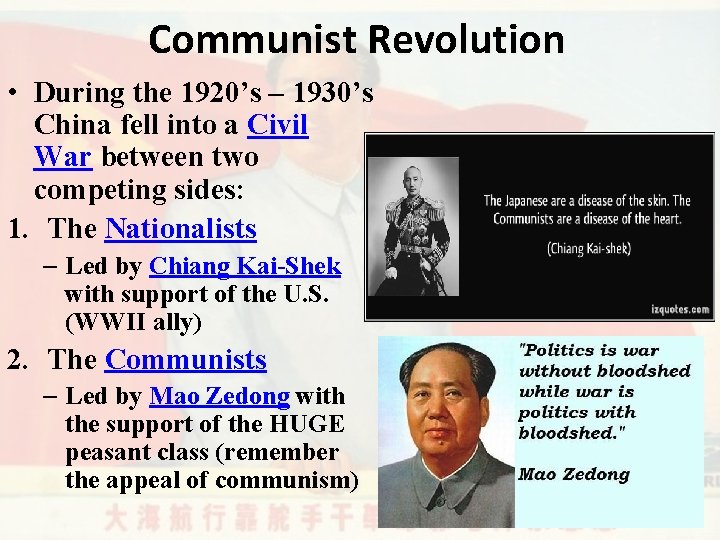 Communist Revolution • During the 1920’s – 1930’s China fell into a Civil War