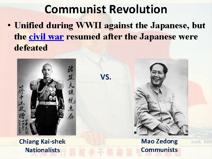 Communist Revolution • Unified during WWII against the Japanese, but the civil war resumed