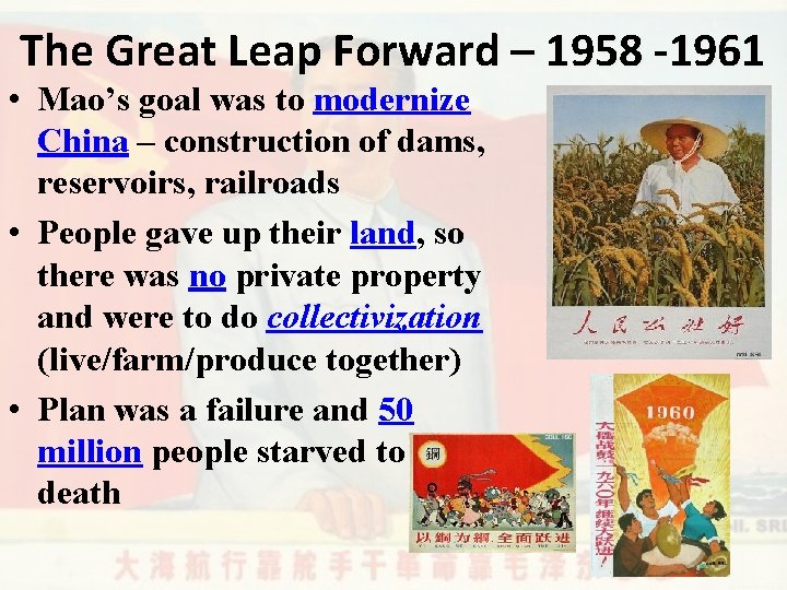 The Great Leap Forward – 1958 -1961 • Mao’s goal was to modernize China