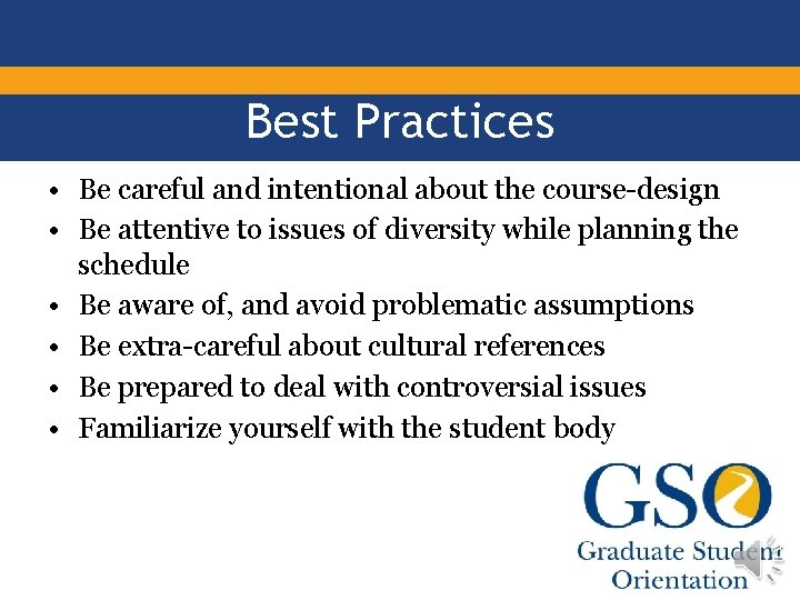 Best Practices • Be careful and intentional about the course-design • Be attentive to