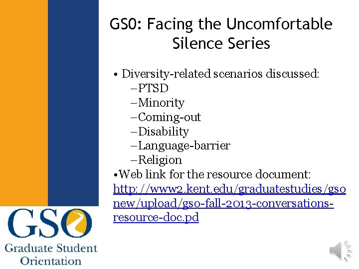 GS 0: Facing the Uncomfortable Silence Series • Diversity-related scenarios discussed: –PTSD –Minority –Coming-out