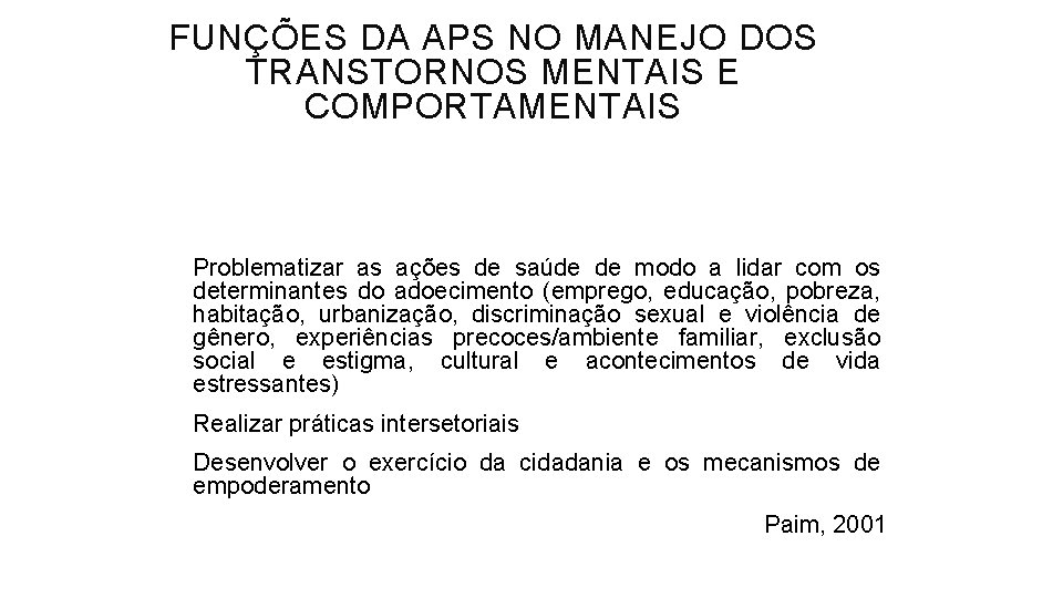 FUNÇÕES DA APS NO MANEJO DOS TRANSTORNOS MENTAIS E COMPORTAMENTAIS Problematizar as ações de