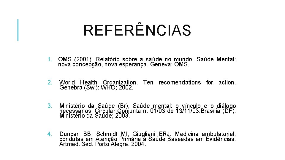 REFERÊNCIAS 1. OMS (2001). Relatório sobre a saúde no mundo. Saúde Mental: nova concepção,