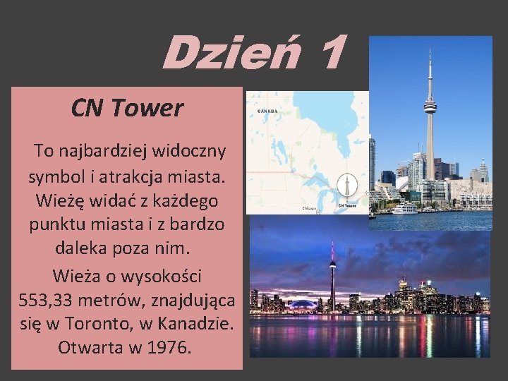 Dzień 1 CN Tower To najbardziej widoczny symbol i atrakcja miasta. Wieżę widać z