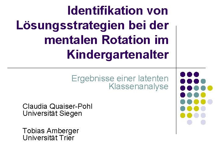 Identifikation von Lösungsstrategien bei der mentalen Rotation im Kindergartenalter Ergebnisse einer latenten Klassenanalyse Claudia