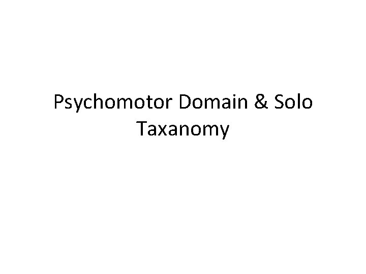 Psychomotor Domain & Solo Taxanomy 