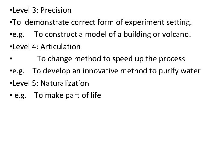  • Level 3: Precision • To demonstrate correct form of experiment setting. •