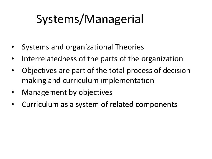 Systems/Managerial • Systems and organizational Theories • Interrelatedness of the parts of the organization