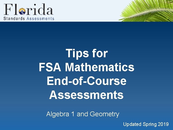 Tips for FSA Mathematics End-of-Course Assessments Algebra 1 and Geometry Updated Spring 2019 