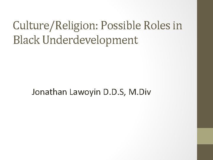 Culture/Religion: Possible Roles in Black Underdevelopment Jonathan Lawoyin D. D. S, M. Div 