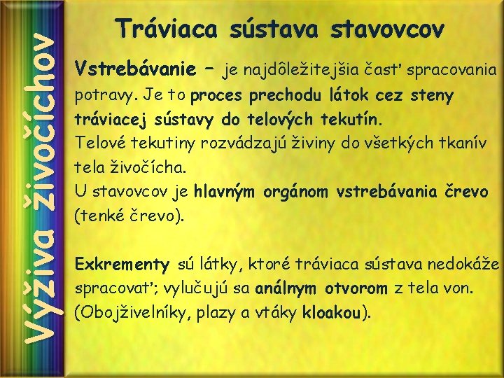 Výživa živočíchov Tráviaca sústava stavovcov Vstrebávanie – je najdôležitejšia časť spracovania potravy. Je to