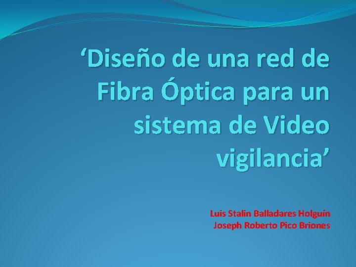 ‘Diseño de una red de Fibra Óptica para un sistema de Video vigilancia’ Luis