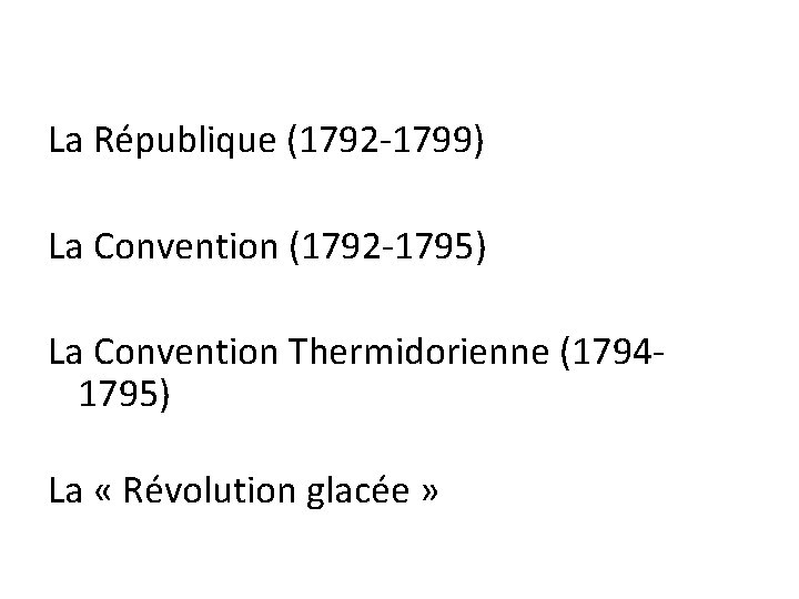 La République (1792 -1799) La Convention (1792 -1795) La Convention Thermidorienne (17941795) La «