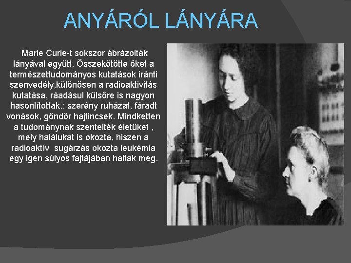 ANYÁRÓL LÁNYÁRA Marie Curie-t sokszor ábrázolták lányával együtt. Összekötötte őket a természettudományos kutatások iránti