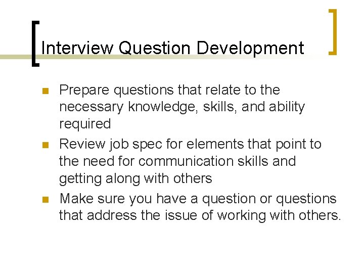 Interview Question Development n n n Prepare questions that relate to the necessary knowledge,