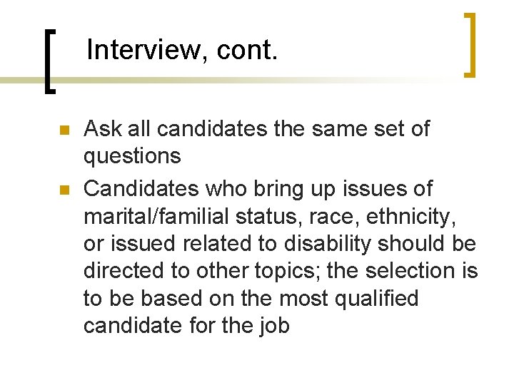 Interview, cont. n n Ask all candidates the same set of questions Candidates who