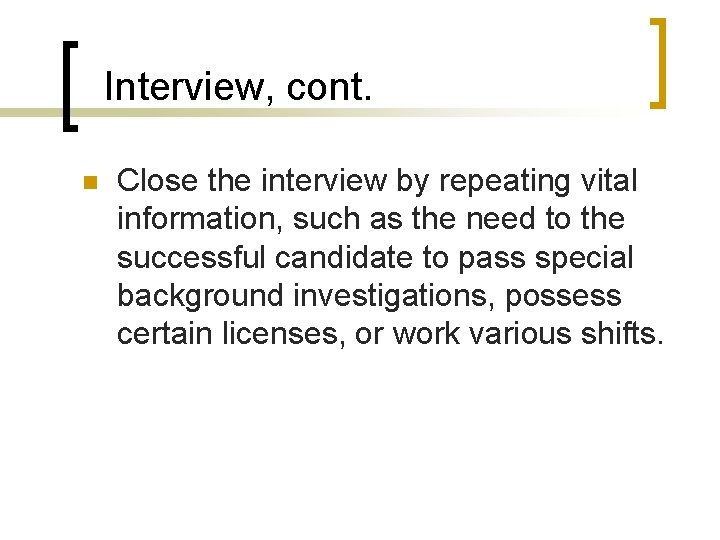 Interview, cont. n Close the interview by repeating vital information, such as the need