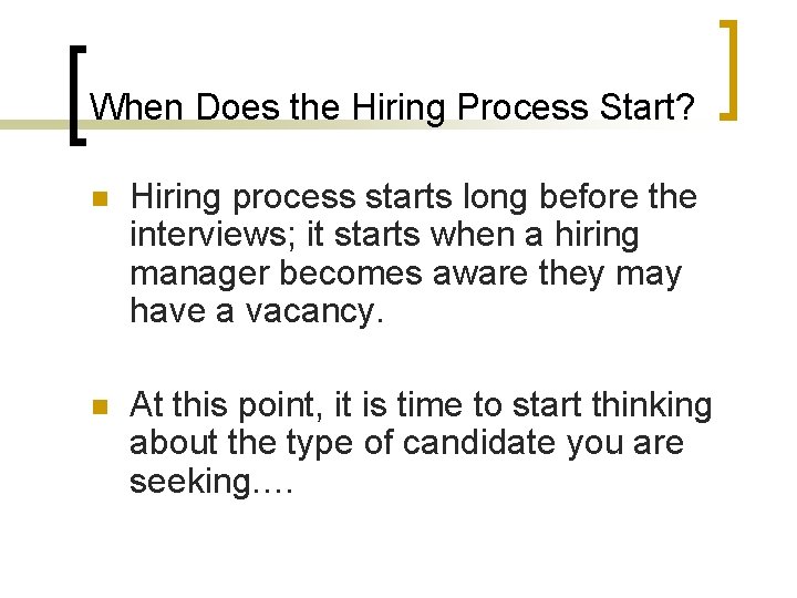 When Does the Hiring Process Start? n Hiring process starts long before the interviews;