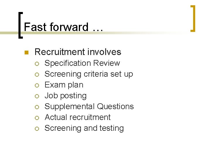 Fast forward … n Recruitment involves ¡ ¡ ¡ ¡ Specification Review Screening criteria
