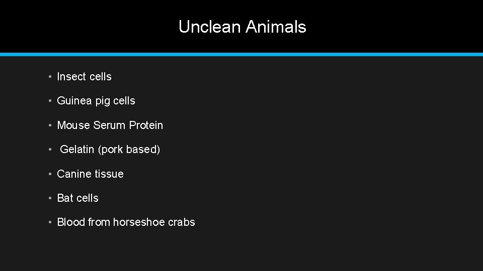 Unclean Animals • Insect cells • Guinea pig cells • Mouse Serum Protein •