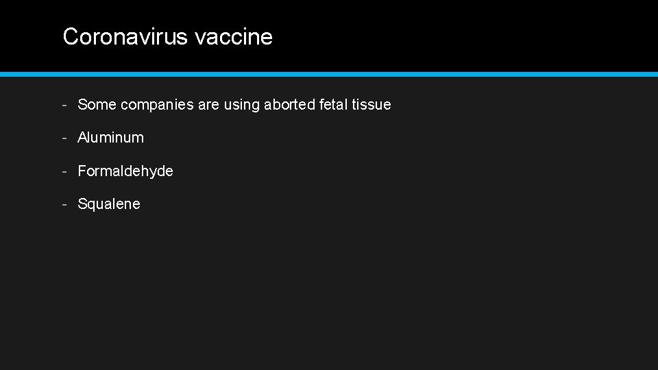 Coronavirus vaccine - Some companies are using aborted fetal tissue - Aluminum - Formaldehyde