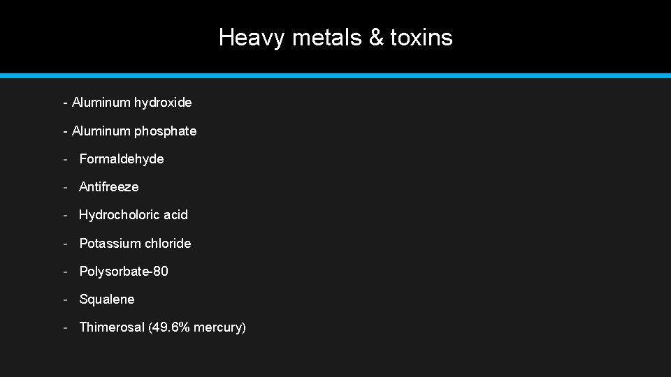 Heavy metals & toxins - Aluminum hydroxide - Aluminum phosphate - Formaldehyde - Antifreeze