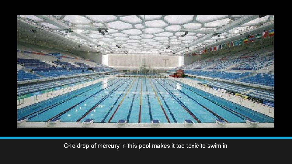 One drop of mercury in this pool makes it too toxic to swim in