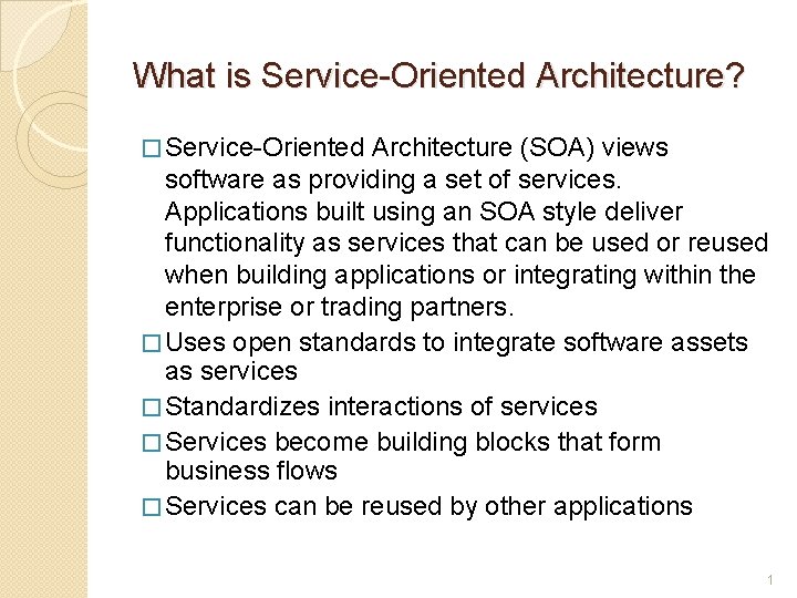 What is Service-Oriented Architecture? � Service-Oriented Architecture (SOA) views software as providing a set