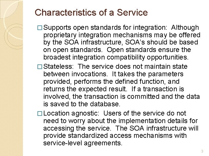 Characteristics of a Service � Supports open standards for integration: Although proprietary integration mechanisms