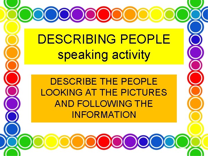 DESCRIBING PEOPLE speaking activity DESCRIBE THE PEOPLE LOOKING AT THE PICTURES AND FOLLOWING THE