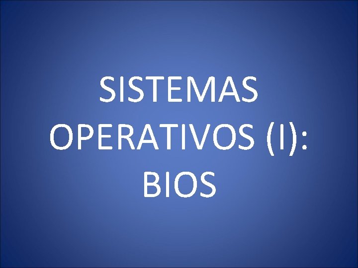 SISTEMAS OPERATIVOS (I): BIOS 