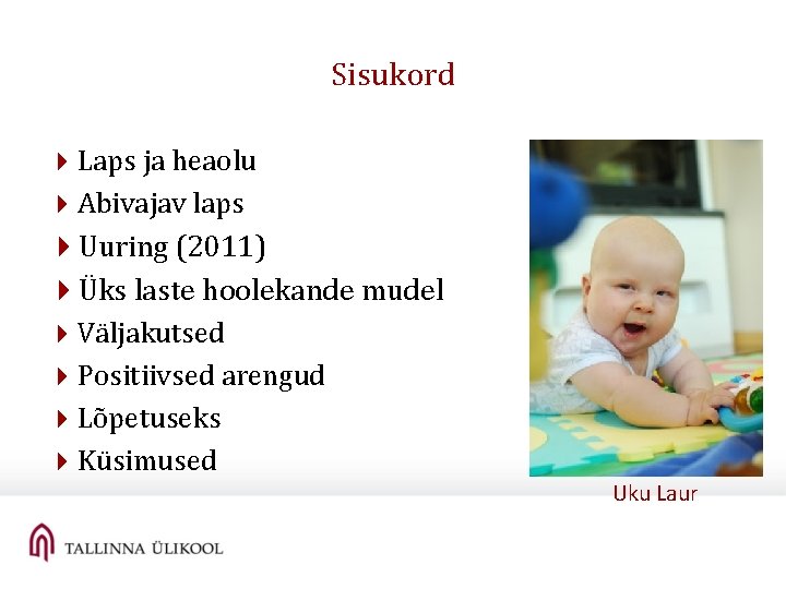Sisukord 4 Laps ja heaolu 4 Abivajav laps 4 Uuring (2011) 4Üks laste hoolekande Sisukord 4 Laps ja heaolu 4 Abivajav laps 4 Uuring (2011) 4Üks laste hoolekande