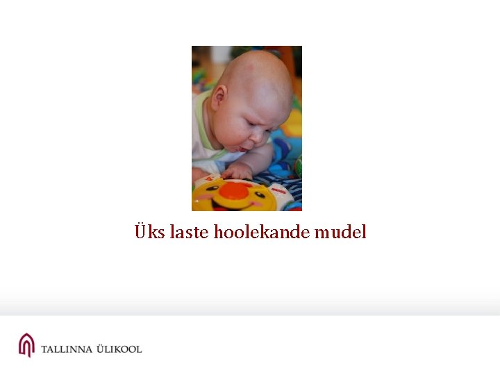 Üks laste hoolekande mudel Üks laste hoolekande mudel