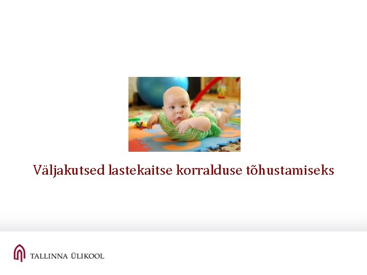 Väljakutsed lastekaitse korralduse tõhustamiseks Väljakutsed lastekaitse korralduse tõhustamiseks
