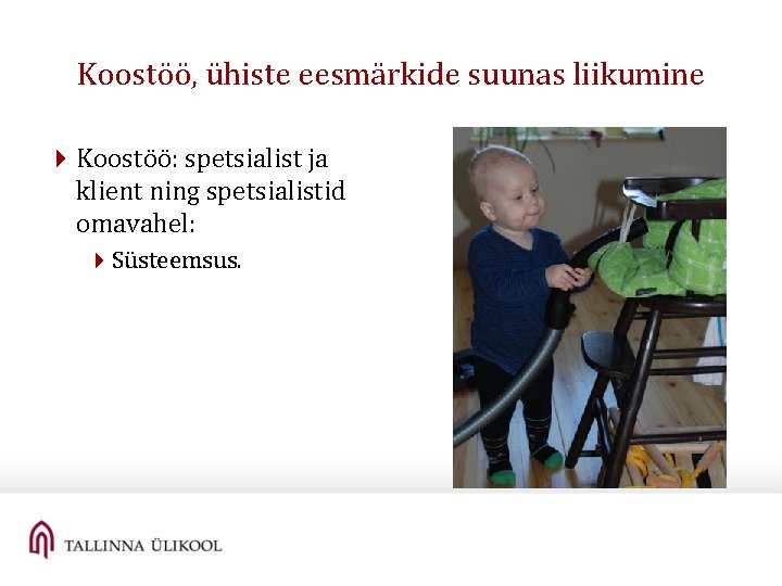 Koostöö, ühiste eesmärkide suunas liikumine 4 Koostöö: spetsialist ja klient ning spetsialistid omavahel: 4 Koostöö, ühiste eesmärkide suunas liikumine 4 Koostöö: spetsialist ja klient ning spetsialistid omavahel: 4